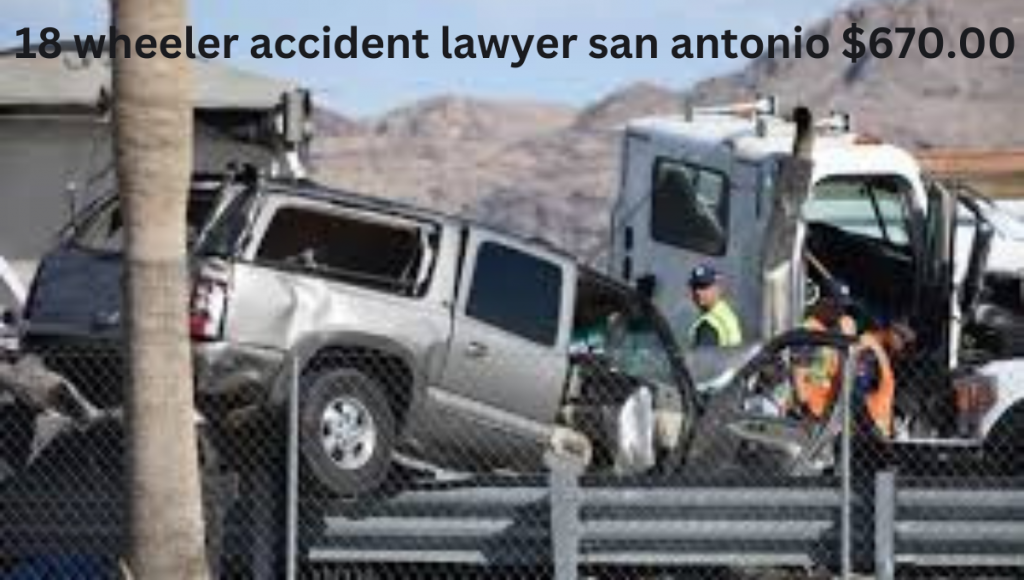 18 wheeler accident lawyer san antonio $670.00