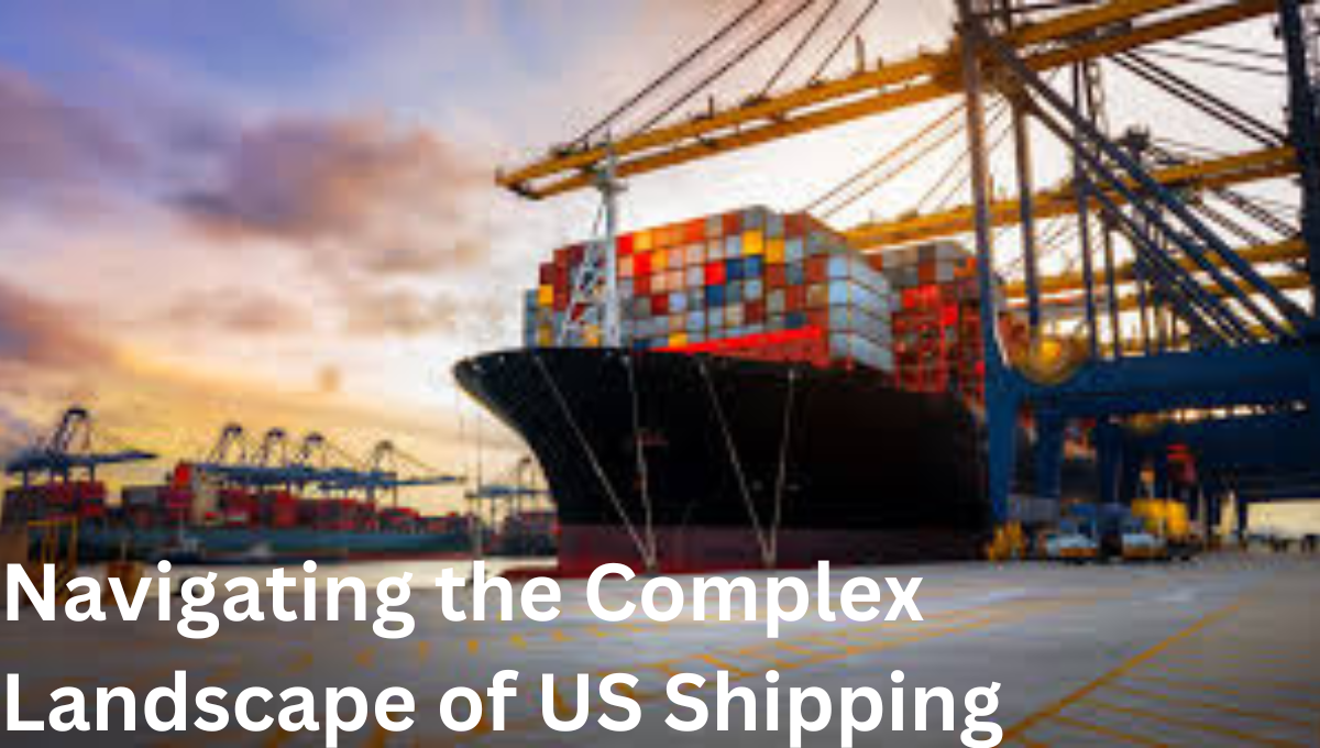 Navigating the Complex Landscape of US Shipping