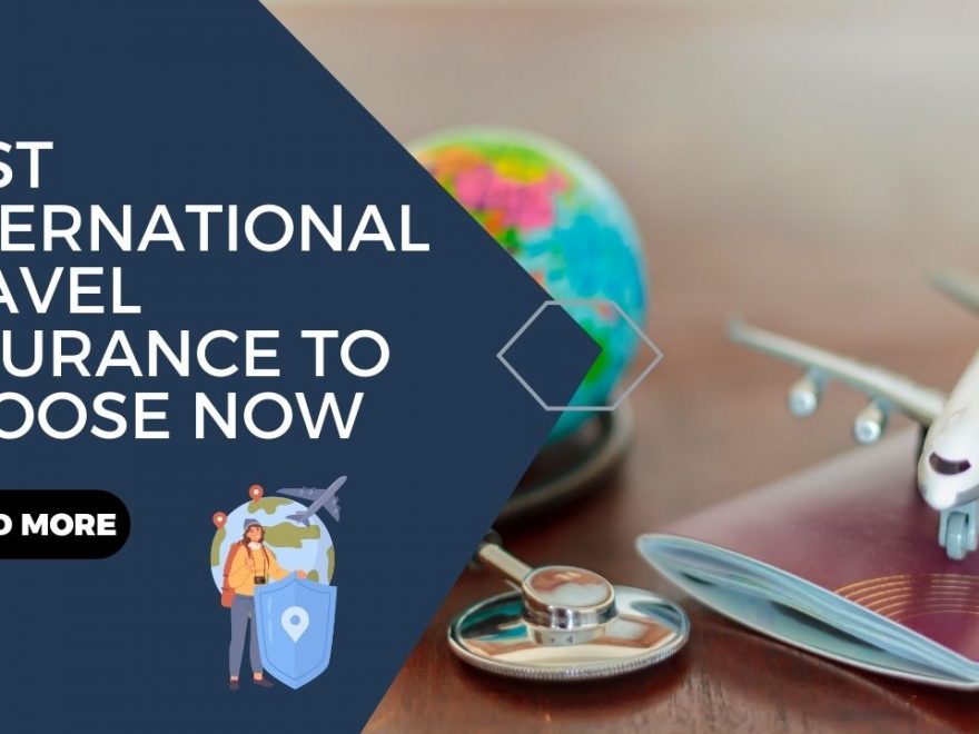 Best International Travel Insurance To Choose Now